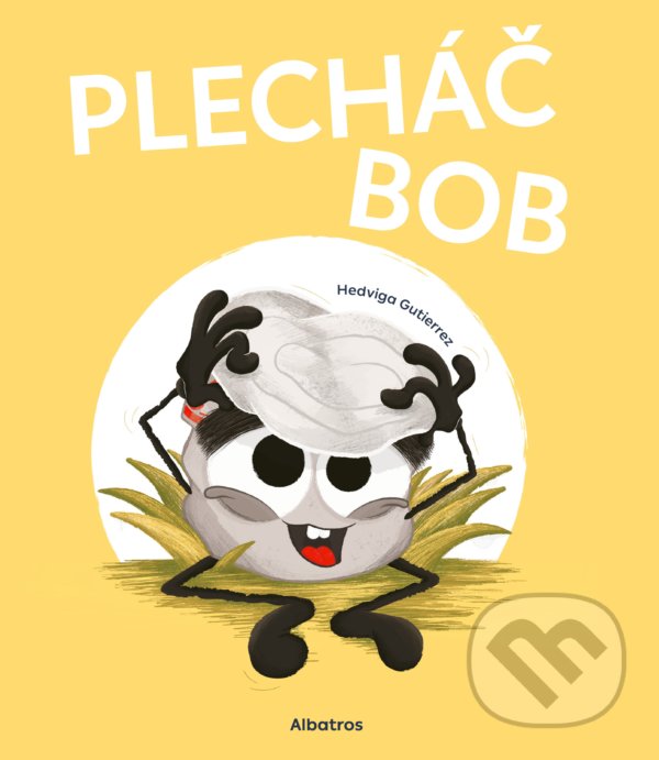 Kniha: Plecháč Bob (Hedviga Gutierrez). Albatros SK, 2021 Kniha: Plecháč Bob (Hedviga Gutierrez). Albatros SK, 2021
