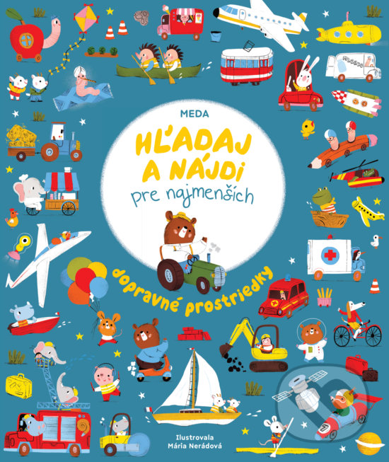 Kniha: Hľadaj a nájdi pre najmenších: Dopravné prostriedky (Mária Nerádová). Meda, 2020 Kniha: Hľadaj a nájdi pre najmenších: Dopravné prostriedky (Mária Nerádová). Meda, 2020