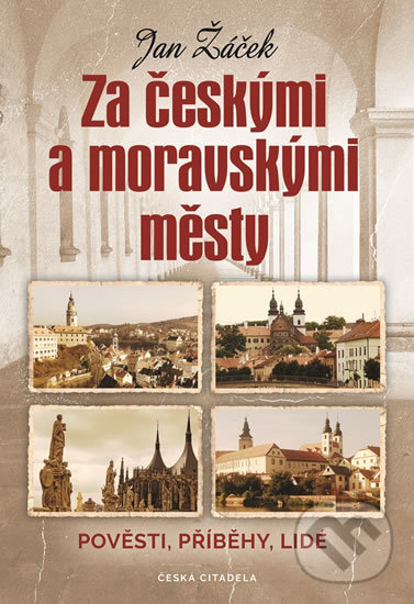Kniha: Za českými a moravskými městy (Jan Žáček). Česká citadela, 2020 Kniha: Za českými a moravskými městy (Jan Žáček). Česká citadela, 2020