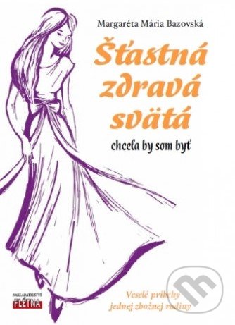 Kniha: Šťastná, zdravá, svätá… (Margaréta Mária Bazovská). Martin Leschinger-FLÉTNA, 2020 Kniha: Šťastná, zdravá, svätá… (Margaréta Mária Bazovská). Martin Leschinger-FLÉTNA, 2020