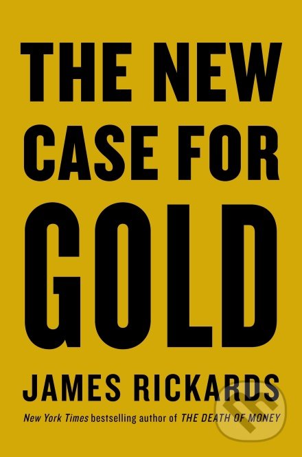 Kniha: The New Case for Gold (James Rickards). Brázda, 2019 Kniha: The New Case for Gold (James Rickards). Brázda, 2019