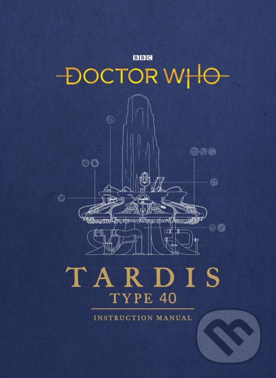 Kniha: Doctor Who: TARDIS (Mike Tucker a Richard Atkinson). BBC Books, 2018 Kniha: Doctor Who: TARDIS (Mike Tucker a Richard Atkinson). BBC Books, 2018