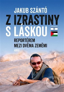 Kniha: Z Izrastiny s láskou (Jakub Szántó). Argo, 2020 Kniha: Z Izrastiny s láskou (Jakub Szántó). Argo, 2020