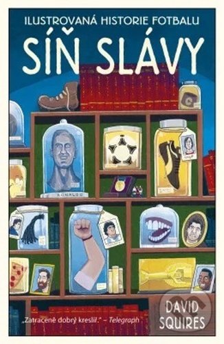 Kniha: Ilustrovaná historie fotbalu: Síň slávy (David Squires). Pangea, 2020 Kniha: Ilustrovaná historie fotbalu: Síň slávy (David Squires). Pangea, 2020