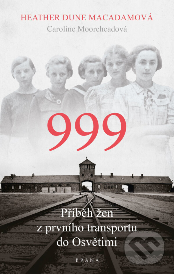 E-kniha: 999: příběh žen z prvního transportu do Osvětimi (Heather Dune Macadam). Brána, 2020 E-kniha: 999: příběh žen z prvního transportu do Osvětimi (Heather Dune Macadam). Brána, 2020
