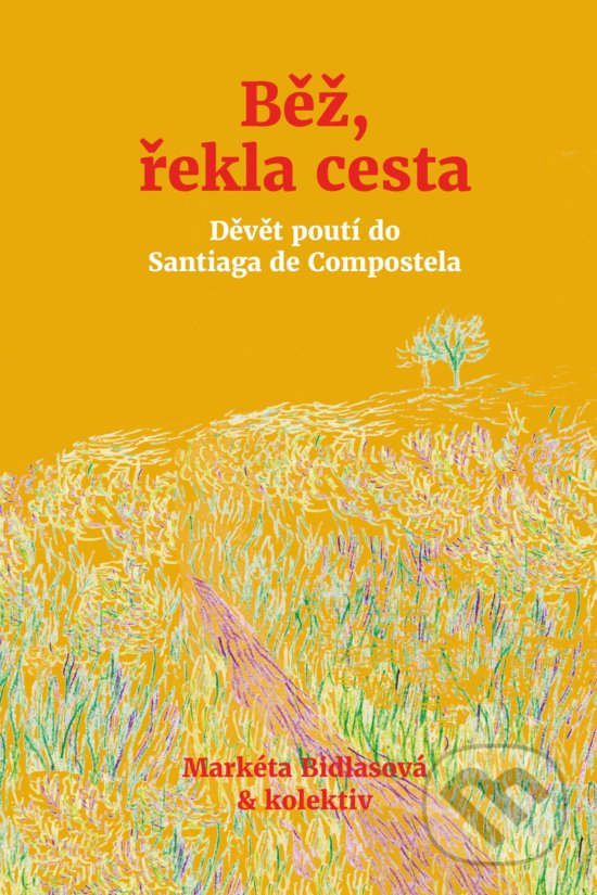 Kniha: Běž, řekla cesta (Markéta Bidlasová a kolektiv). CPRESS, 2020 Kniha: Běž, řekla cesta (Markéta Bidlasová a kolektiv). CPRESS, 2020