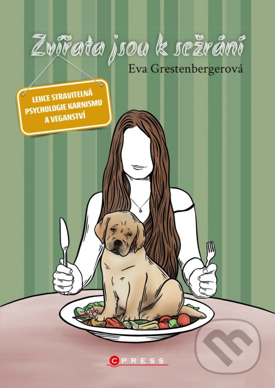 Kniha: Zvířata jsou k sežrání (Eva Grestenbergerová). CPRESS, 2020 Kniha: Zvířata jsou k sežrání (Eva Grestenbergerová). CPRESS, 2020