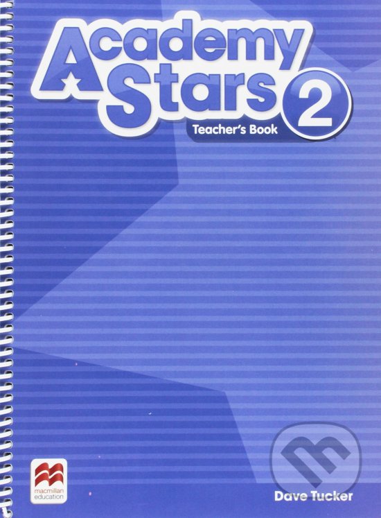 Kniha: Academy Stars 2 - Teacher's Book Pack (Dave Tucker). MacMillan, 2017 Kniha: Academy Stars 2 - Teacher's Book Pack (Dave Tucker). MacMillan, 2017
