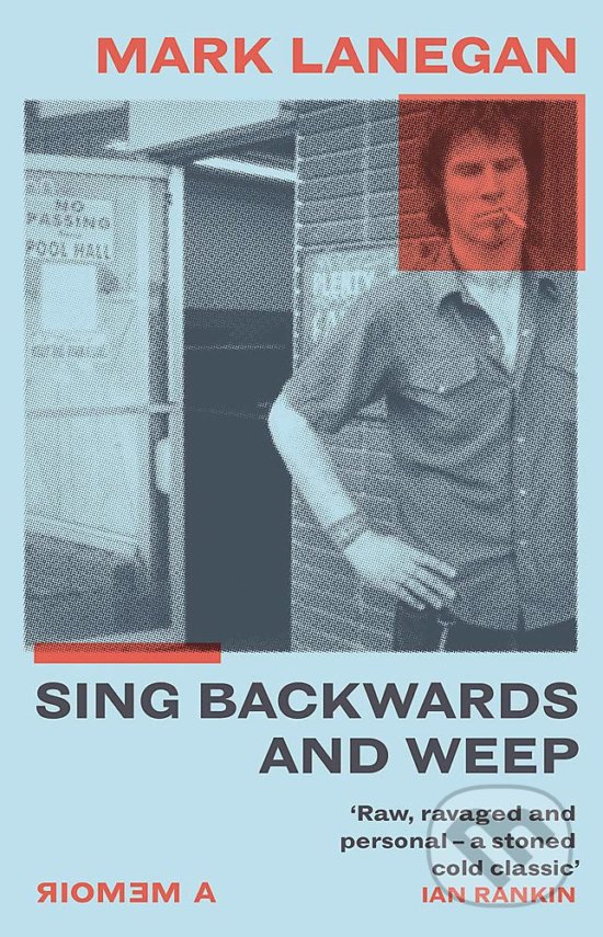 Kniha: Sing Backwards and Weep (Mark Lanegan). Orion, 2020 Kniha: Sing Backwards and Weep (Mark Lanegan). Orion, 2020