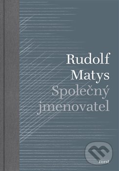 Kniha: Společný jmenovatel (Rudolf Matys). Torst, 2020 Kniha: Společný jmenovatel (Rudolf Matys). Torst, 2020