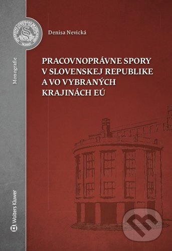 Kniha: Pracovnoprávne spory v Slovenskej republike a vo vybraných krajinách EÚ (Denisa Nevická). Wolters Kluwer, 2020 Kniha: Pracovnoprávne spory v Slovenskej republike a vo vybraných krajinách EÚ (Denisa Nevická). Wolters Kluwer, 2020
