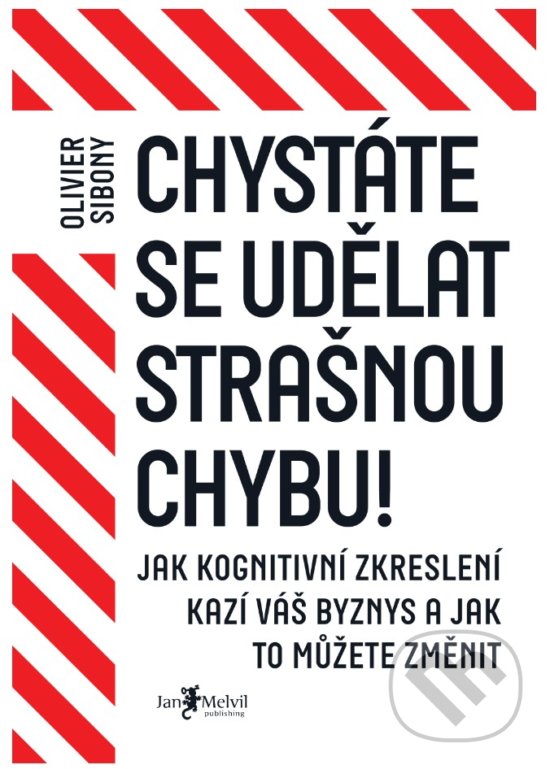 Kniha: Chystáte se udělat strašnou chybu! (Olivier Sibony). Jan Melvil publishing, 2020 Kniha: Chystáte se udělat strašnou chybu! (Olivier Sibony). Jan Melvil publishing, 2020