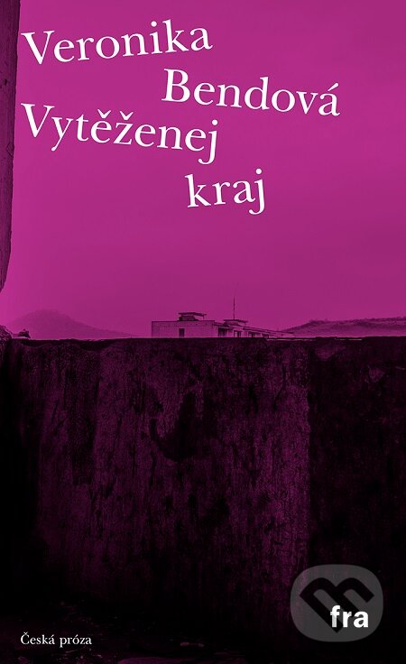 E-kniha: Vytěženej kraj (Veronika Bendová). Fra, 2020 E-kniha: Vytěženej kraj (Veronika Bendová). Fra, 2020