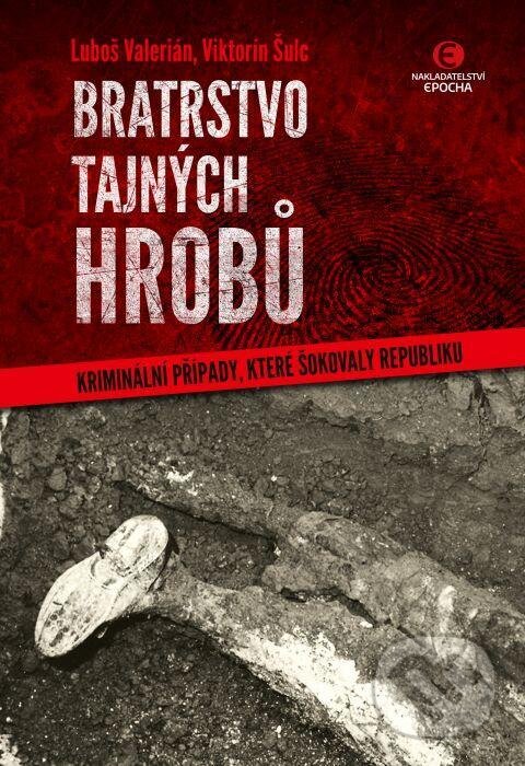 Kniha: Bratrstvo tajných hrobů (Luboš Valerián a Viktorín Šulc). Epocha, 2020 Kniha: Bratrstvo tajných hrobů (Luboš Valerián a Viktorín Šulc). Epocha, 2020