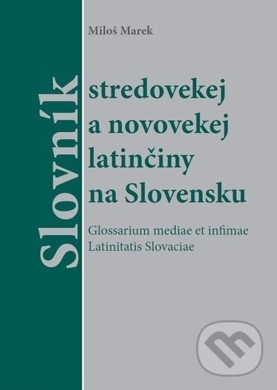 Kniha: Slovník stredovekej a novovekej latinčiny na Slovensku (Miloš Marek). Trnavská univerzita - Filozofická fakulta, 2020 Kniha: Slovník stredovekej a novovekej latinčiny na Slovensku (Miloš Marek). Trnavská univerzita - Filozofická fakulta, 2020