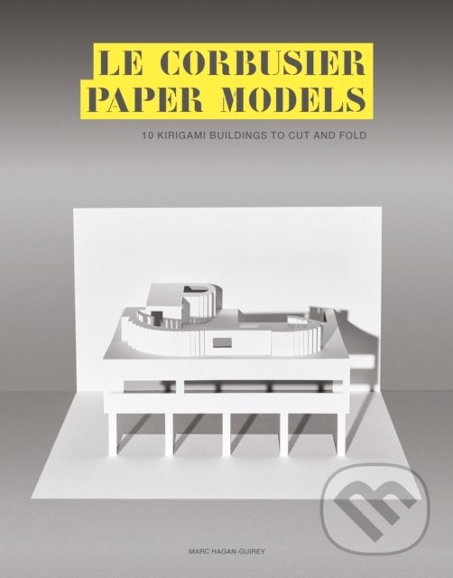 Kniha: Le Corbusier Paper Models (Marc Hagan-Guirey). Laurence King Publishing, 2020 Kniha: Le Corbusier Paper Models (Marc Hagan-Guirey). Laurence King Publishing, 2020