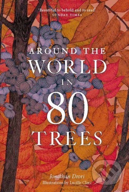Kniha: Around the World in 80 Trees (Jonathan Drori). Laurence King Publishing, 2020 Kniha: Around the World in 80 Trees (Jonathan Drori). Laurence King Publishing, 2020