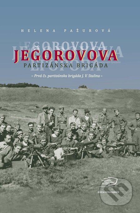E-kniha: Jegorovova partizánska brigáda (Helena Pažurová). Múzeum SNP, 2017 E-kniha: Jegorovova partizánska brigáda (Helena Pažurová). Múzeum SNP, 2017