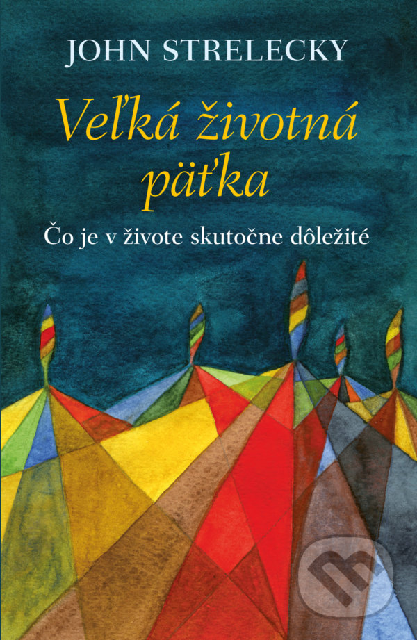 Kniha: Veľká životná päťka (John Strelecky). Tatran, 2021 Kniha: Veľká životná päťka (John Strelecky). Tatran, 2021