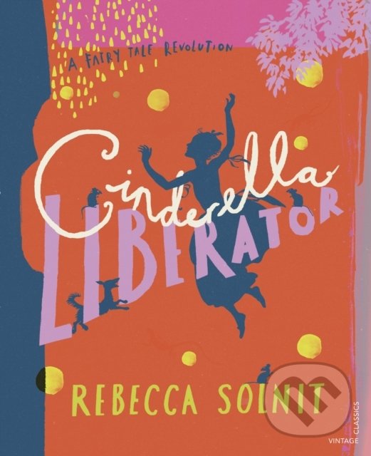 Kniha: Cinderella Liberator (Rebecca Solnit). Vintage, 2020 Kniha: Cinderella Liberator (Rebecca Solnit). Vintage, 2020