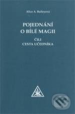 Kniha: Pojednání o bílé magii (Alice A. Bailey). Trigon, 2009 Kniha: Pojednání o bílé magii (Alice A. Bailey). Trigon, 2009