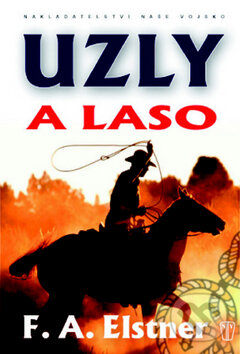 Kniha: Uzly a laso (František Alexander Elstner). Naše vojsko CZ, 2009 Kniha: Uzly a laso (František Alexander Elstner). Naše vojsko CZ, 2009