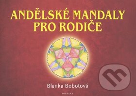 Kniha: Andělské mandaly pro rodiče (Blanka Bobotová). Fontána, 2009 Kniha: Andělské mandaly pro rodiče (Blanka Bobotová). Fontána, 2009