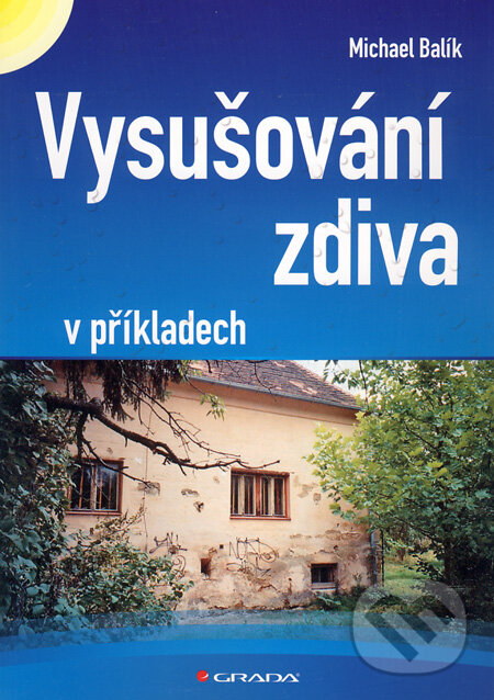 Kniha: Vysušování zdiva (Michael Balík). Grada, 2009 Kniha: Vysušování zdiva (Michael Balík). Grada, 2009