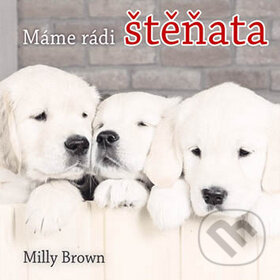Kniha: Máme rádi štěňata (Milly Brown). Vyšehrad, 2009 Kniha: Máme rádi štěňata (Milly Brown). Vyšehrad, 2009