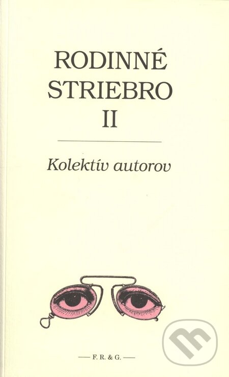 Kniha: Rodinné striebro II. (Autorský kolektiv). F. R. & G., 2008 Kniha: Rodinné striebro II. (Autorský kolektiv). F. R. & G., 2008