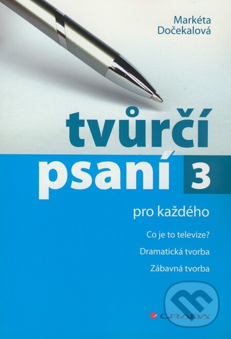 Kniha: Tvůrčí psaní 3 (Markéta Dočekalová). Grada, 2009 Kniha: Tvůrčí psaní 3 (Markéta Dočekalová). Grada, 2009