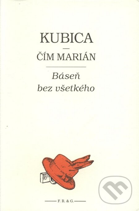 Kniha: Báseň bez všetkého (Marián Kubica). F. R. & G., 2006 Kniha: Báseň bez všetkého (Marián Kubica). F. R. & G., 2006