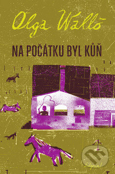 Kniha: Na počátku byl kůň (Olga Walló). Labyrint, 2010 Kniha: Na počátku byl kůň (Olga Walló). Labyrint, 2010