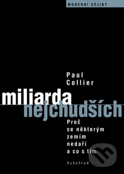 Kniha: Miliarda nejchudších (Paul Collier). Vyšehrad, 2009 Kniha: Miliarda nejchudších (Paul Collier). Vyšehrad, 2009