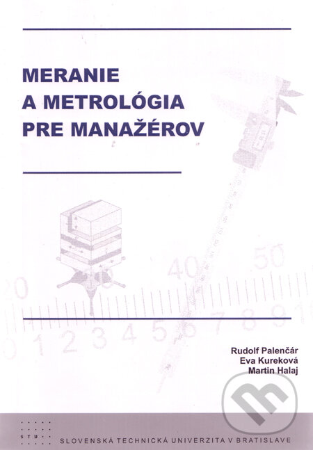Kniha: Meranie a metrológia pre manažérov (Rudolf Palenčár, Eva Kureková a Martin Halaj). Strojnícka fakulta Technickej univerzity, 2007 Kniha: Meranie a metrológia pre manažérov (Rudolf Palenčár, Eva Kureková a Martin Halaj). Strojnícka fakulta Technickej univerzity, 2007