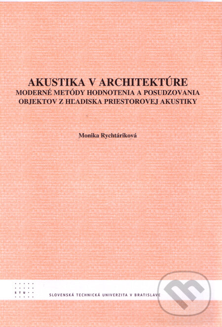 Kniha: Akustika v architektúre (Monika Rychtáriková). STU, 2009 Kniha: Akustika v architektúre (Monika Rychtáriková). STU, 2009