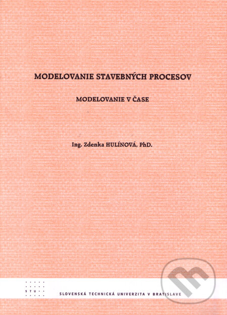 Kniha: Modelovanie stavebných procesov (Zdenka Hulínová). STU, 2009 Kniha: Modelovanie stavebných procesov (Zdenka Hulínová). STU, 2009