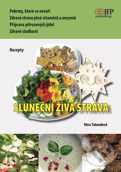 Kniha: Sluneční živá strava (Věra Talandová). IFP Publishing, 2009 Kniha: Sluneční živá strava (Věra Talandová). IFP Publishing, 2009