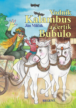 Kniha: Vodník Kalambus a čertík Bubulo (Ján Milčák). Regent, 2009 Kniha: Vodník Kalambus a čertík Bubulo (Ján Milčák). Regent, 2009