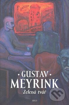 Kniha: Zelená tvář (Gustav Meyrink). Argo, 2009 Kniha: Zelená tvář (Gustav Meyrink). Argo, 2009
