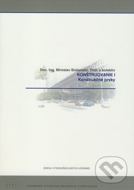 Kniha: Konštruovanie I. (Miroslav Bošanský a kolektiv). STU, 2009 Kniha: Konštruovanie I. (Miroslav Bošanský a kolektiv). STU, 2009