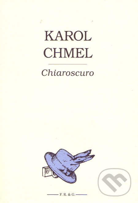 Kniha: Chiaroscuro (Karol Chmel). F. R. & G., 2009 Kniha: Chiaroscuro (Karol Chmel). F. R. & G., 2009