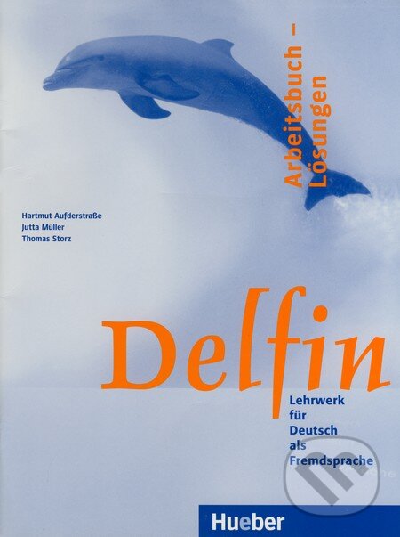 Kniha: Delfin - Arbeitsbuch - Lösungen (Hartmut Aufderstraße, Jutta Müller a Thomas Storz). Max Hueber Verlag, 2002 Kniha: Delfin - Arbeitsbuch - Lösungen (Hartmut Aufderstraße, Jutta Müller a Thomas Storz). Max Hueber Verlag, 2002
