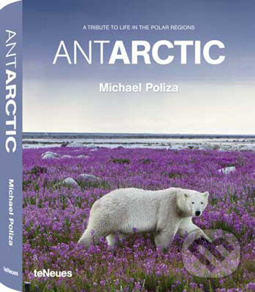 Kniha: ANTARCTIC (Michael Poliza). Te Neues, 2009 Kniha: ANTARCTIC (Michael Poliza). Te Neues, 2009