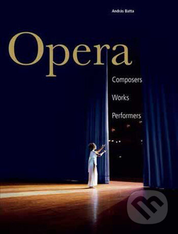 Kniha: Opera - Composers, Works, Performers (András Batta). Ullmann, 2009 Kniha: Opera - Composers, Works, Performers (András Batta). Ullmann, 2009