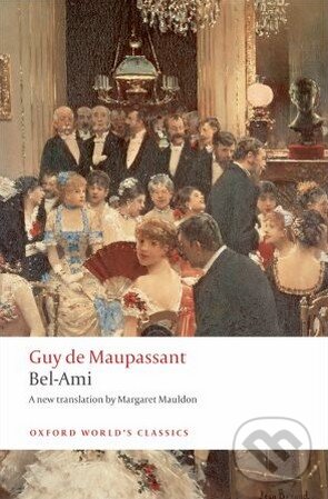 Kniha: Bel-Ami (Guy de Maupassant). Oxford World Classics, 2001 Kniha: Bel-Ami (Guy de Maupassant). Oxford World Classics, 2001
