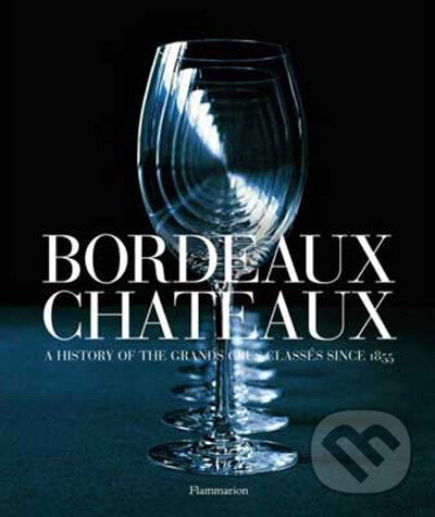 Bordeaux Châteaux - Hugh Johnson , Jean-Paul Kauffmann, Flammarion, 2009