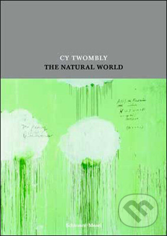 Kniha: Cy Twombly:The Natural World (Schirmer-Mosel). Schirmer-Mosel, 2009 Kniha: Cy Twombly:The Natural World (Schirmer-Mosel). Schirmer-Mosel, 2009