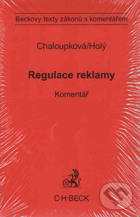 Kniha: Regulace reklamy. Komentář (Helena Chaloupková a Petr Holý). C. H. Beck, 2009 Kniha: Regulace reklamy. Komentář (Helena Chaloupková a Petr Holý). C. H. Beck, 2009