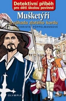 Kniha: Mušketýři a záhada zlatého kordu (Christa Pöppelmann). Olympia, 2009 Kniha: Mušketýři a záhada zlatého kordu (Christa Pöppelmann). Olympia, 2009